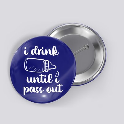 I Drink Until I Pass Out Funny Cute Button