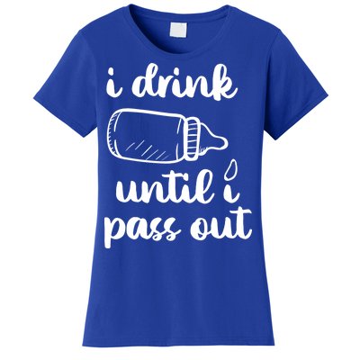 I Drink Until I Pass Out Funny Cute Women's T-Shirt