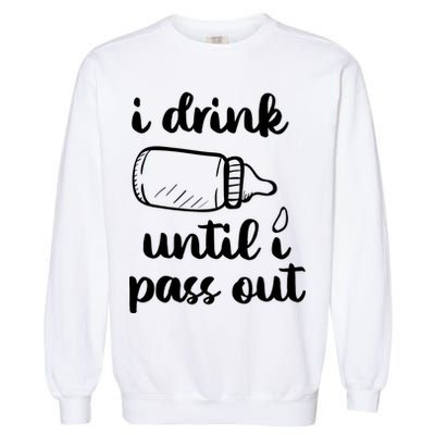 I Drink Until I Pass Out Funny Cute Garment-Dyed Sweatshirt