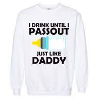 I Drink Until I Passout Just Like Daddy  Garment-Dyed Sweatshirt