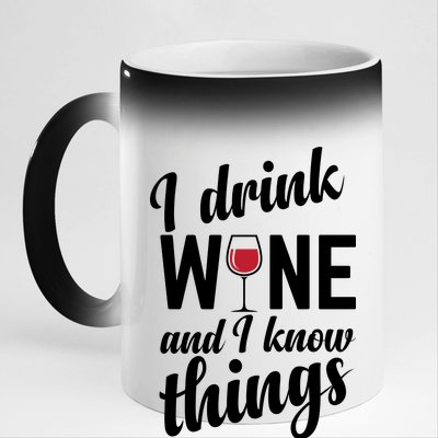 I Drink Wine And I Know Things 11oz Black Color Changing Mug