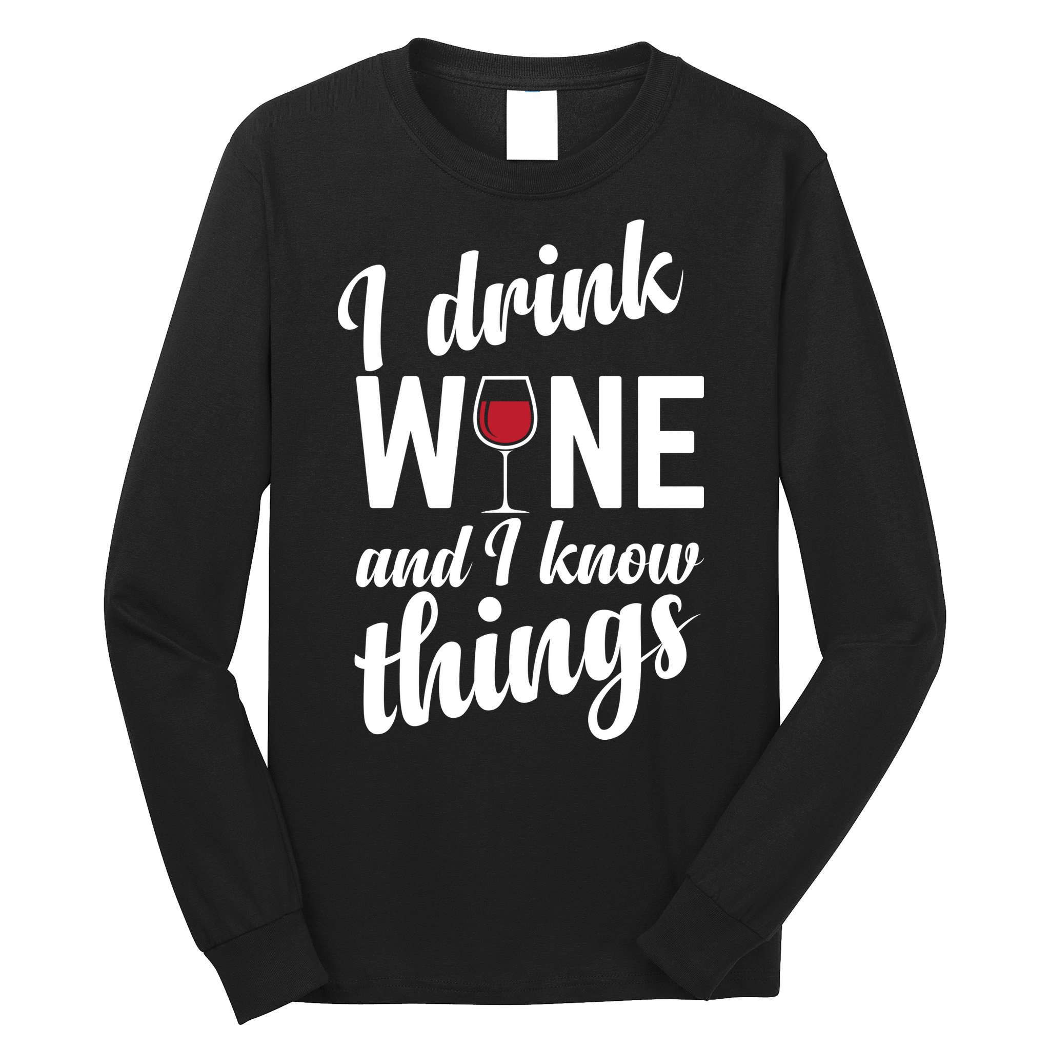 I Drink Wine And I Know Things Long Sleeve Shirt