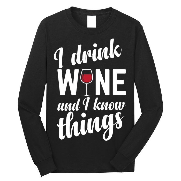 I Drink Wine And I Know Things Long Sleeve Shirt