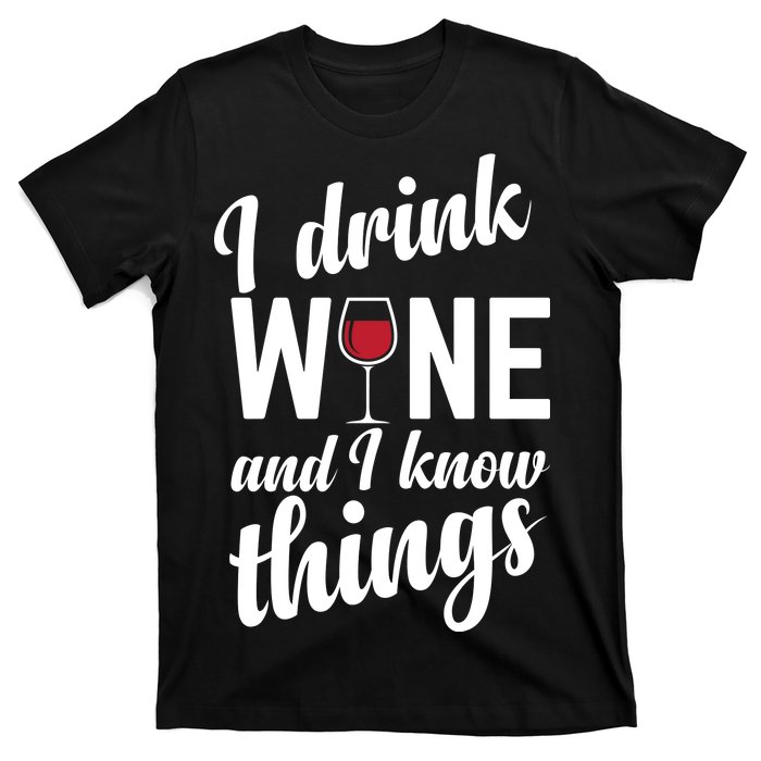 I Drink Wine And I Know Things T-Shirt