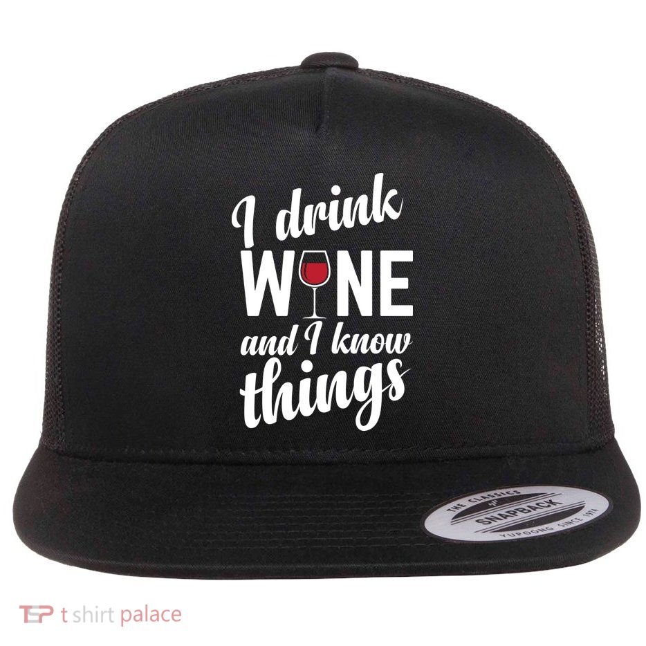 I Drink Wine And I Know Things Flatbill Hat