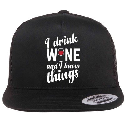 I Drink Wine And I Know Things Flat Bill Trucker Hat