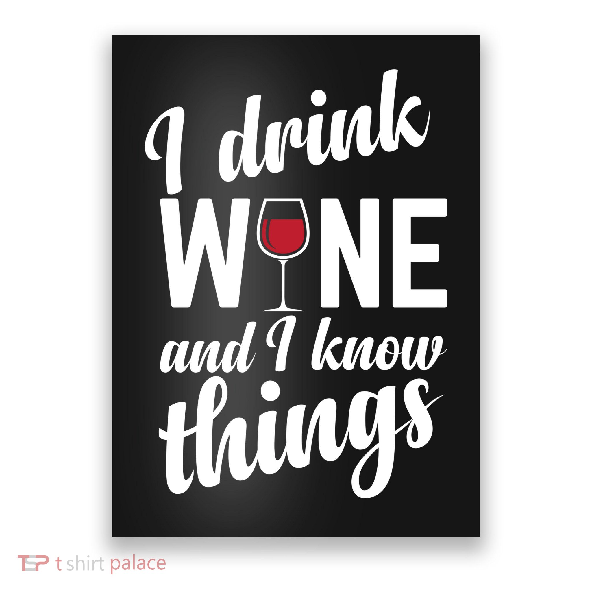 I Drink Wine And I Know Things Poster