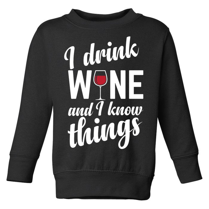 I Drink Wine And I Know Things Toddler Sweatshirt