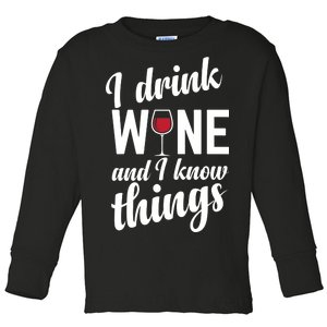 I Drink Wine And I Know Things Toddler Long Sleeve Shirt