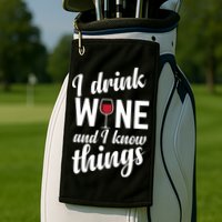 I Drink Wine And I Know Things Golf Towel