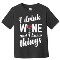 I Drink Wine And I Know Things Toddler T-Shirt