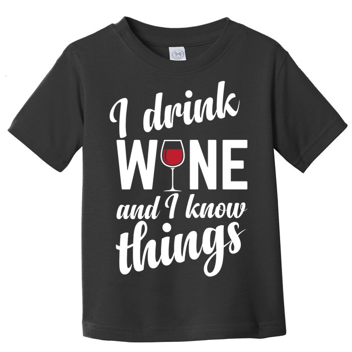 I Drink Wine And I Know Things Toddler T-Shirt