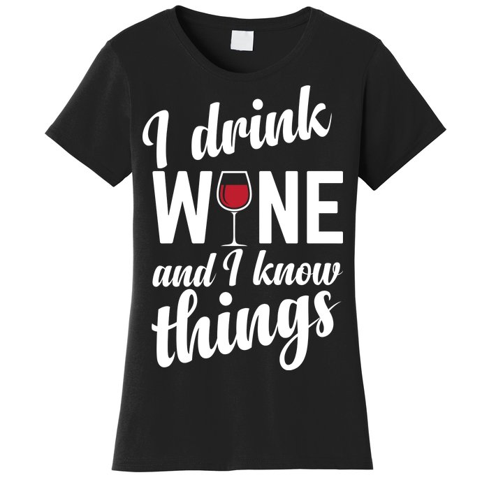 I Drink Wine And I Know Things Women's T-Shirt