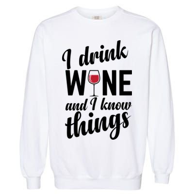 I Drink Wine And I Know Things Garment-Dyed Sweatshirt