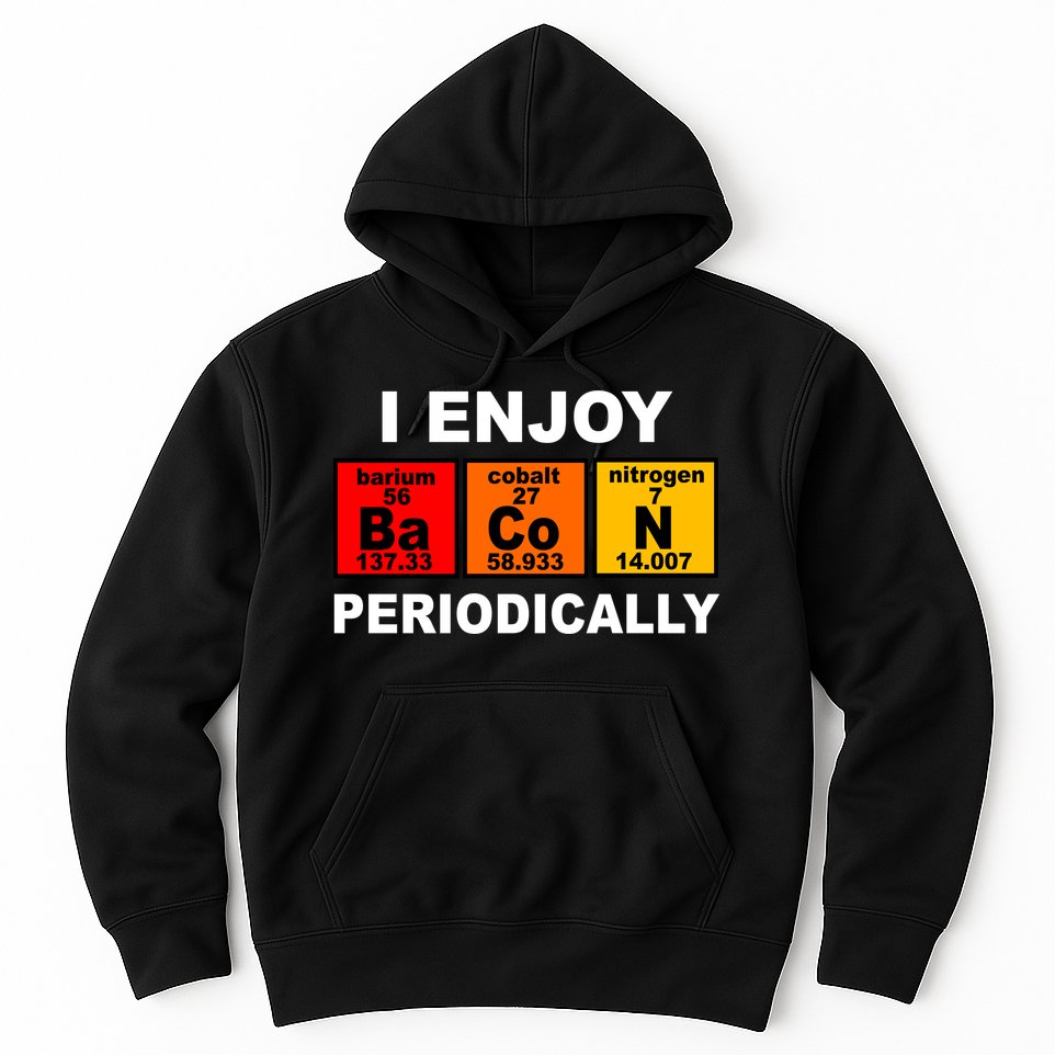I Enjoy Bacon Periodically Hoodie