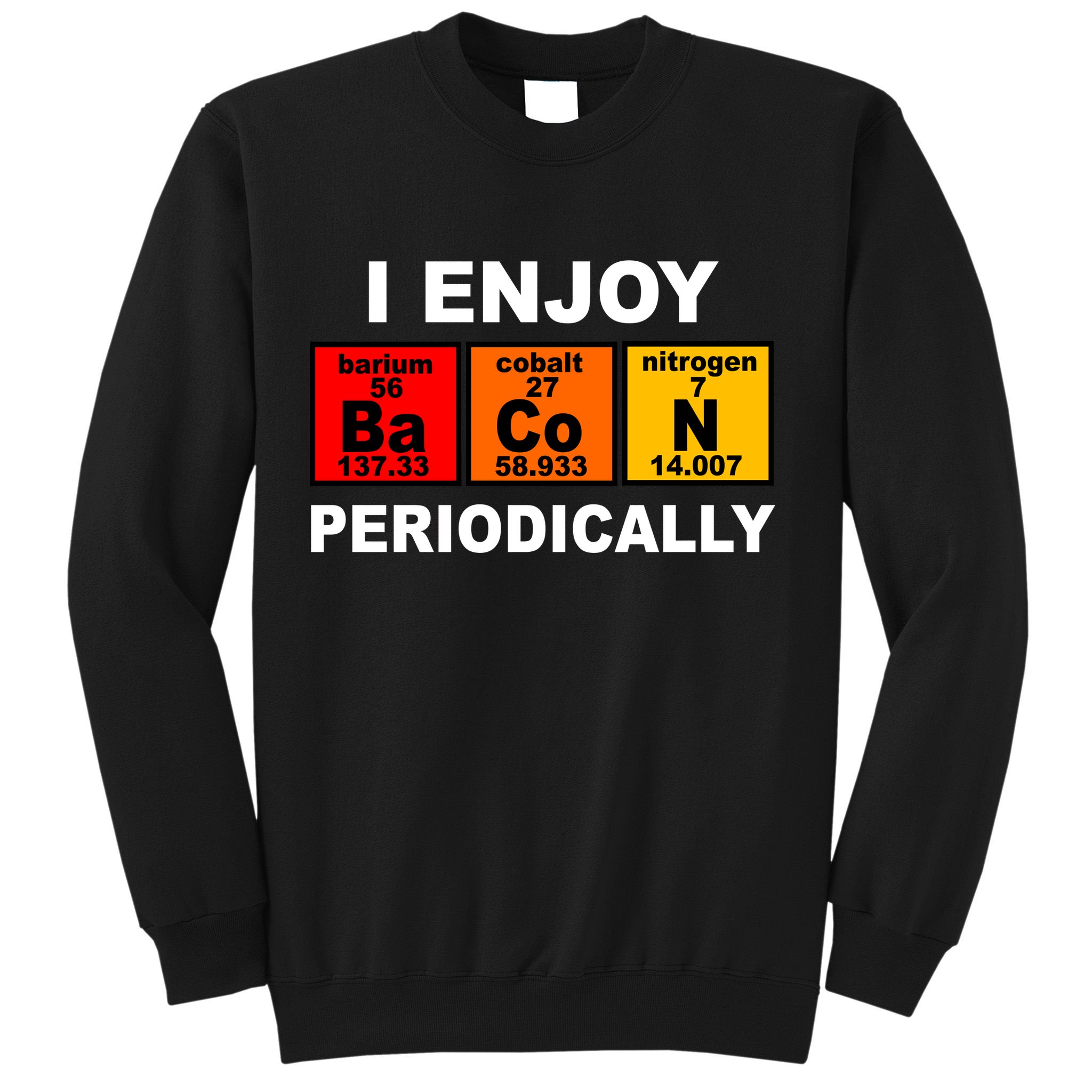 I Enjoy Bacon Periodically Sweatshirt