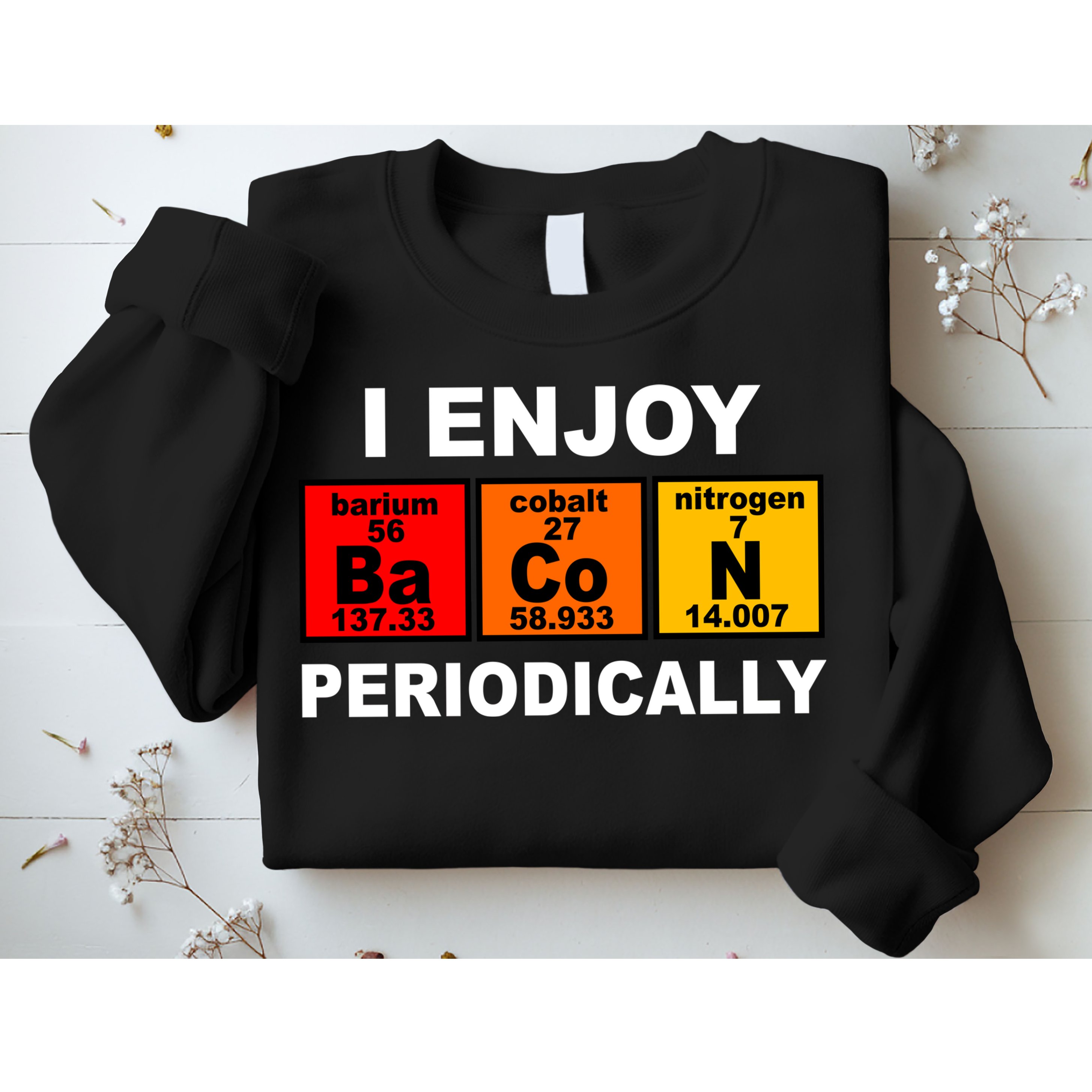 I Enjoy Bacon Periodically Sweatshirt
