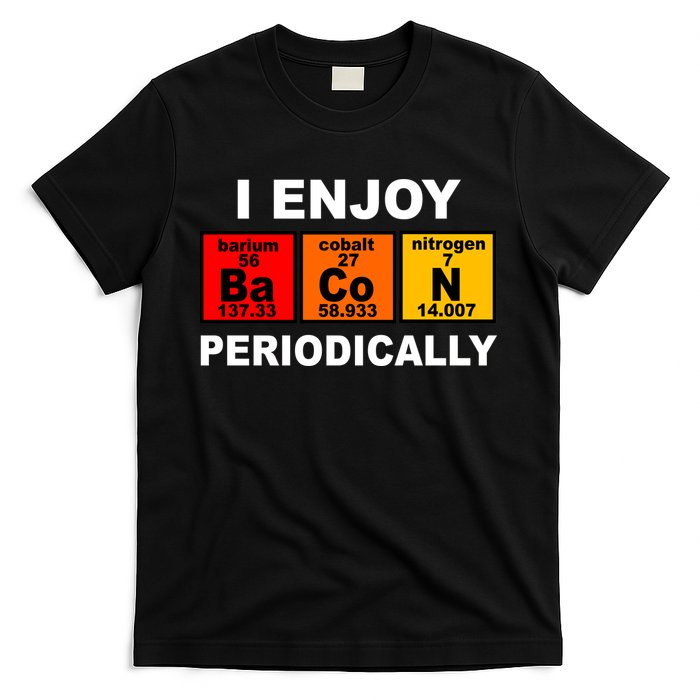 I Enjoy Bacon Periodically T-Shirt