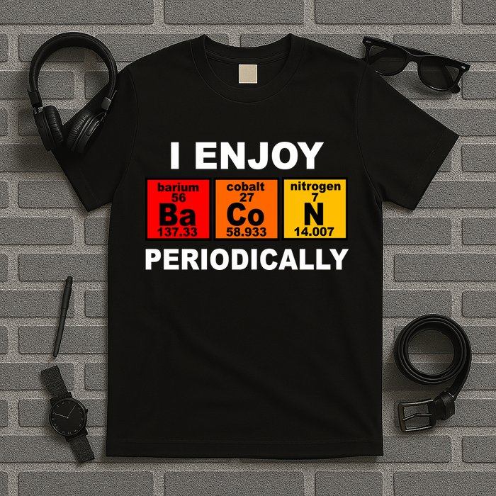 I Enjoy Bacon Periodically T-Shirt