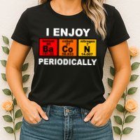 I Enjoy Bacon Periodically Womens T-Shirt