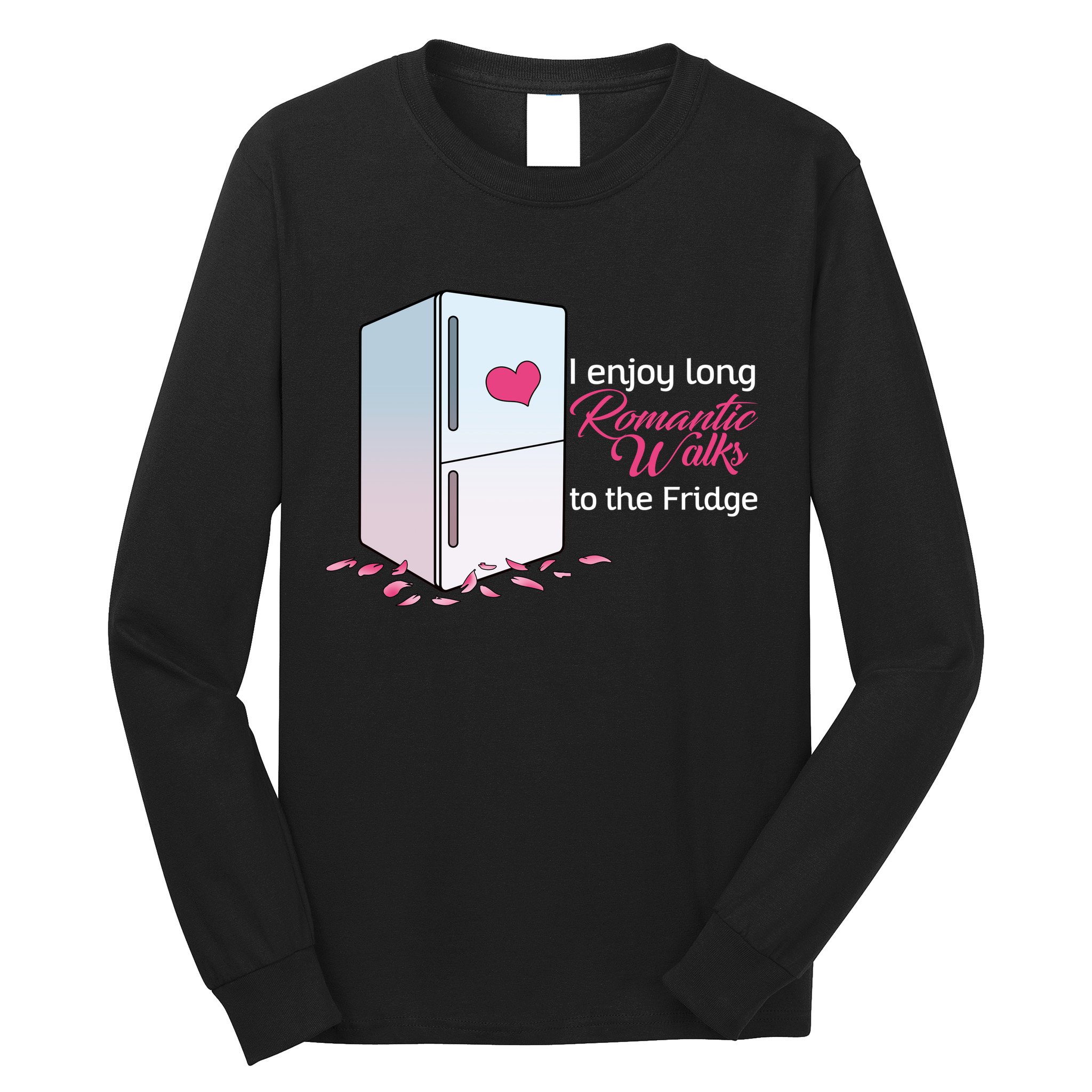 I Enjoy Long Romantic Walks To The Fridge Long Sleeve Shirt