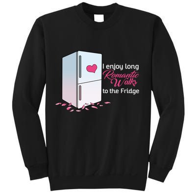 I Enjoy Long Romantic Walks To The Fridge Sweatshirt
