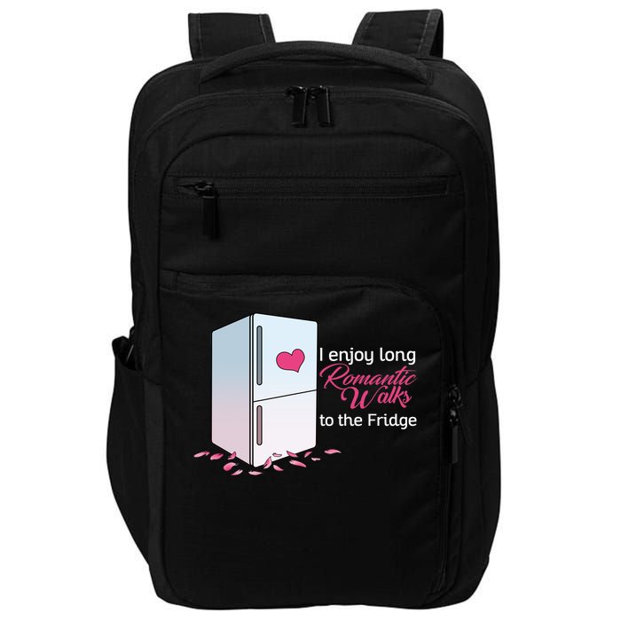 I Enjoy Long Romantic Walks To The Fridge Impact Tech Backpack