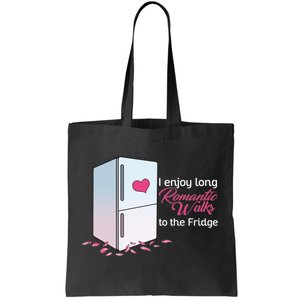 I Enjoy Long Romantic Walks To The Fridge Tote Bag