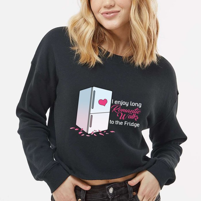 I Enjoy Long Romantic Walks To The Fridge Cropped Pullover Crew