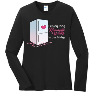 I Enjoy Long Romantic Walks To The Fridge Ladies Long Sleeve Shirt