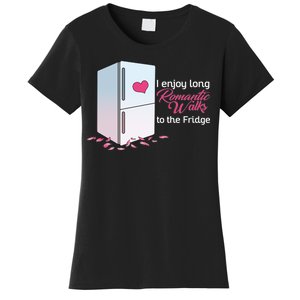 I Enjoy Long Romantic Walks To The Fridge Women's T-Shirt