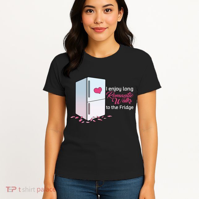 I Enjoy Long Romantic Walks To The Fridge Womens T-Shirt