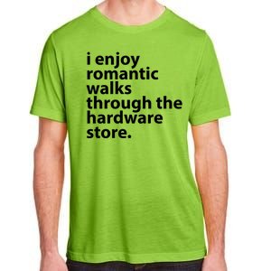 I Enjoy Romantic Walks Through The Hardware Store Adult ChromaSoft Performance T-Shirt