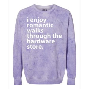 I Enjoy Romantic Walks Through The Hardware Store Colorblast Crewneck Sweatshirt