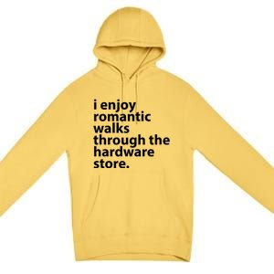 I Enjoy Romantic Walks Through The Hardware Store Premium Pullover Hoodie