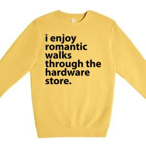 I Enjoy Romantic Walks Through The Hardware Store Premium Crewneck Sweatshirt