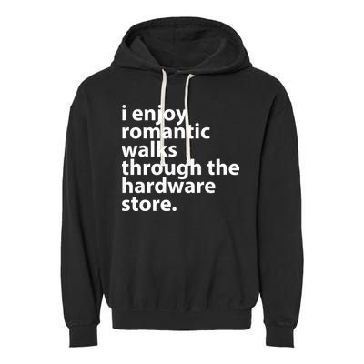 I Enjoy Romantic Walks Through The Hardware Store Garment-Dyed Fleece Hoodie