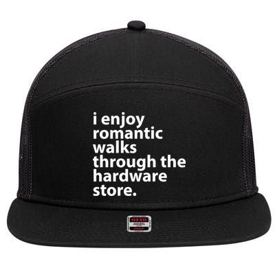I Enjoy Romantic Walks Through The Hardware Store 7 Panel Mesh Trucker Snapback Hat