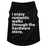 I Enjoy Romantic Walks Through The Hardware Store Doggie Tank