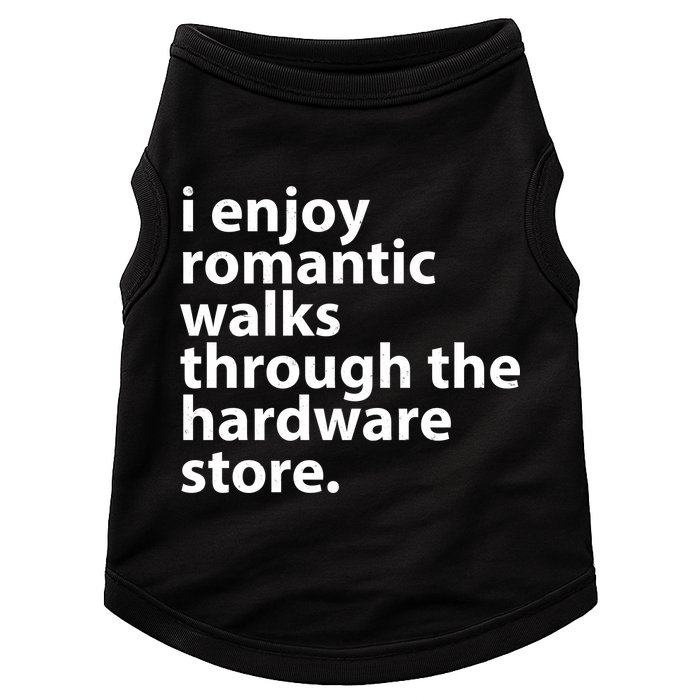 I Enjoy Romantic Walks Through The Hardware Store Doggie Tank