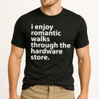I Enjoy Romantic Walks Through The Hardware Store Performance Shirt