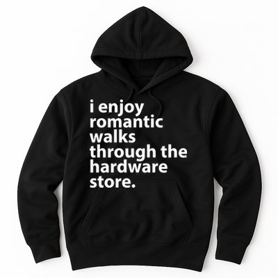 I Enjoy Romantic Walks Through The Hardware Store Hoodie