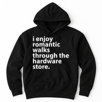 I Enjoy Romantic Walks Through The Hardware Store Hoodie