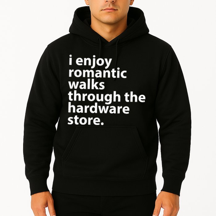 I Enjoy Romantic Walks Through The Hardware Store Hoodie