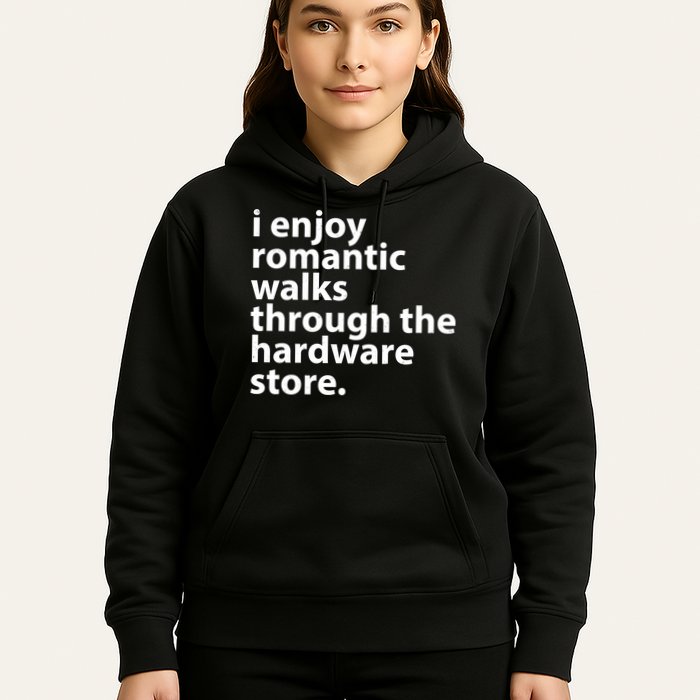 I Enjoy Romantic Walks Through The Hardware Store Hoodie