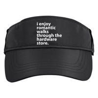 I Enjoy Romantic Walks Through The Hardware Store Adult Drive Performance Visor