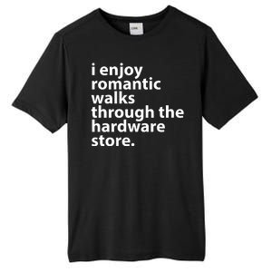 I Enjoy Romantic Walks Through The Hardware Store Tall Fusion ChromaSoft Performance T-Shirt