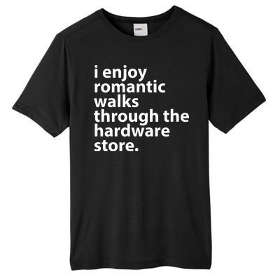 I Enjoy Romantic Walks Through The Hardware Store Tall Fusion ChromaSoft Performance T-Shirt