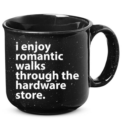 I Enjoy Romantic Walks Through The Hardware Store 15oz Campfire Ceramic Mug