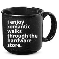 I Enjoy Romantic Walks Through The Hardware Store 15oz Campfire Ceramic Mug